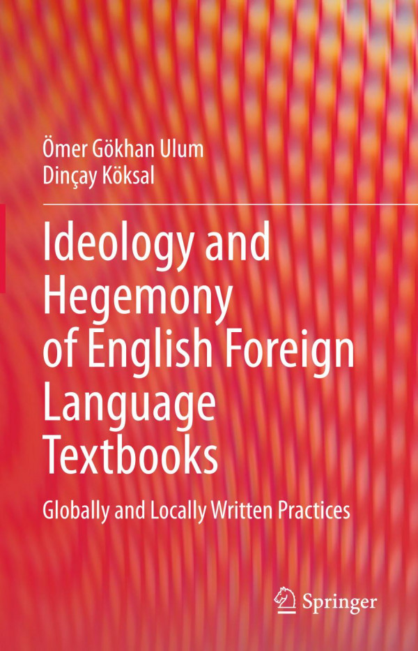 Ideology And Hegemony Of English Foreign Language Textbooks Globally And Locally Written Practices 1st Ed Mer Gkhan Ulum
