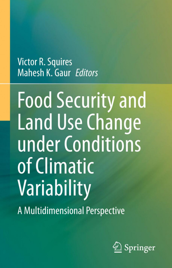 Food Security And Land Use Change Under Conditions Of Climatic Variability A Multidimensional Perspective 1st Ed Victor R Squires