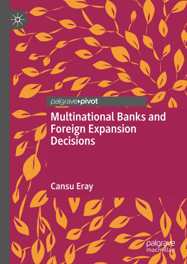 Multinational Banks And Foreign Expansion Decisions 1st Ed Cansu Eray