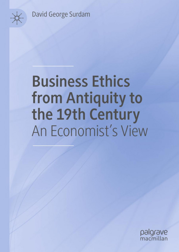 Business Ethics From Antiquity To The 19th Century An Economists View 1st Ed David George Surdam