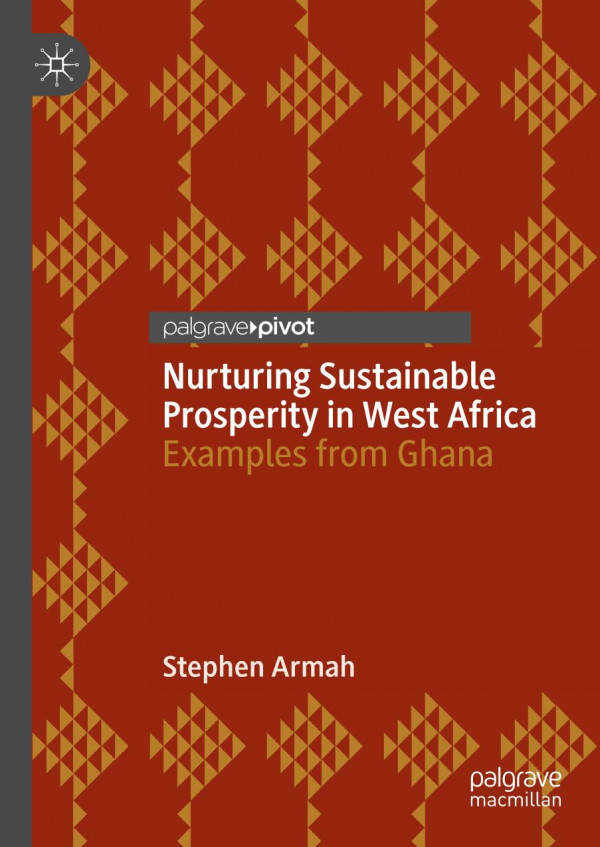 Nurturing Sustainable Prosperity In West Africa Examples From Ghana 1st Ed Stephen Armah