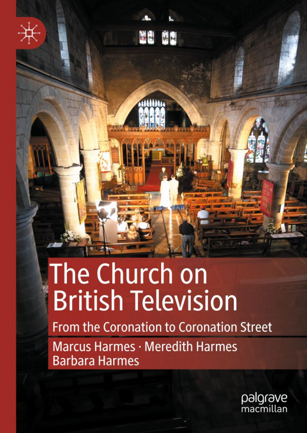 The Church On British Television From The Coronation To Coronation Street 1st Ed Marcus Harmes