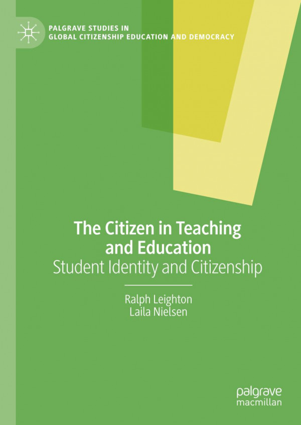 The Citizen In Teaching And Education Student Identity And Citizenship 1st Ed Ralph Leighton