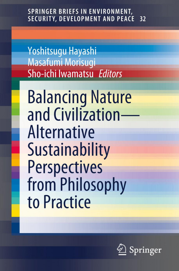Balancing Nature And Civilization Alternative Sustainability Perspectives From Philosophy To Practice 1st Ed Yoshitsugu Hayashi