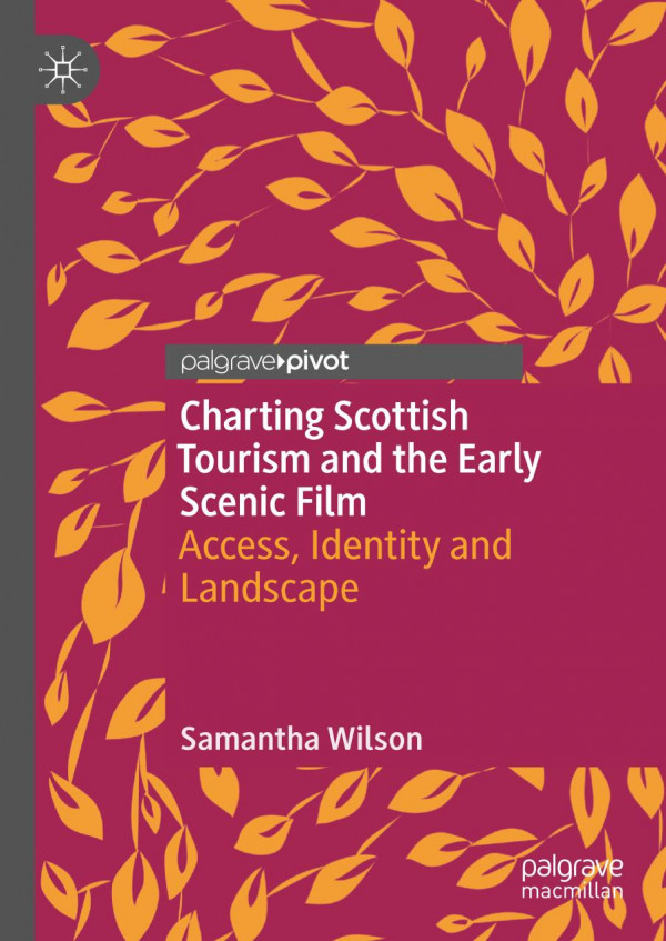 Charting Scottish Tourism And The Early Scenic Film Access Identity And Landscape 1st Ed Samantha Wilson
