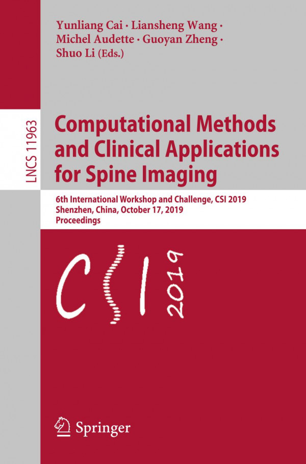 Computational Methods And Clinical Applications For Spine Imaging 6th International Workshop And Challenge Csi 2019 Shenzhen China October 17 2019 Proceedings 1st Ed Yunliang Cai