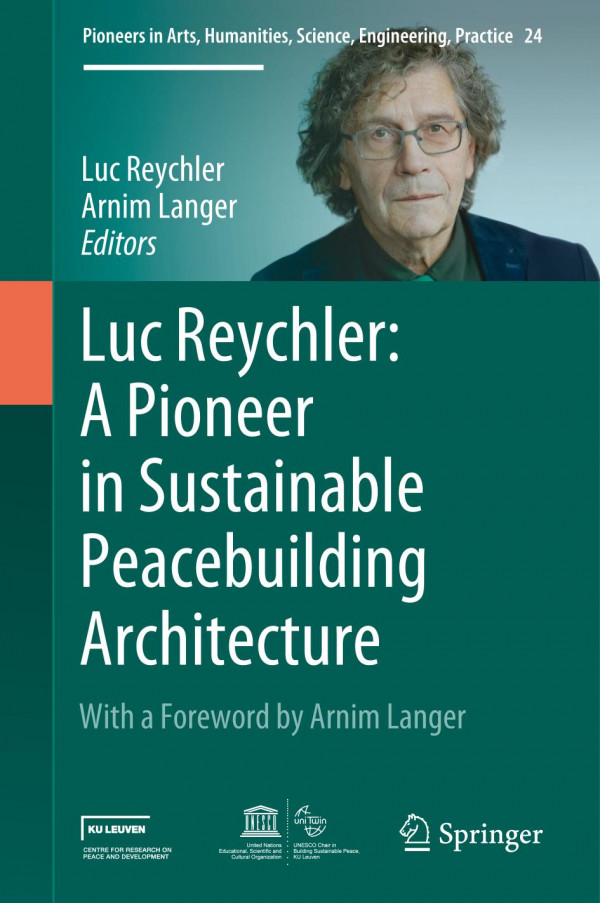 Luc Reychler A Pioneer In Sustainable Peacebuilding Architecture 1st Ed Luc Reychler