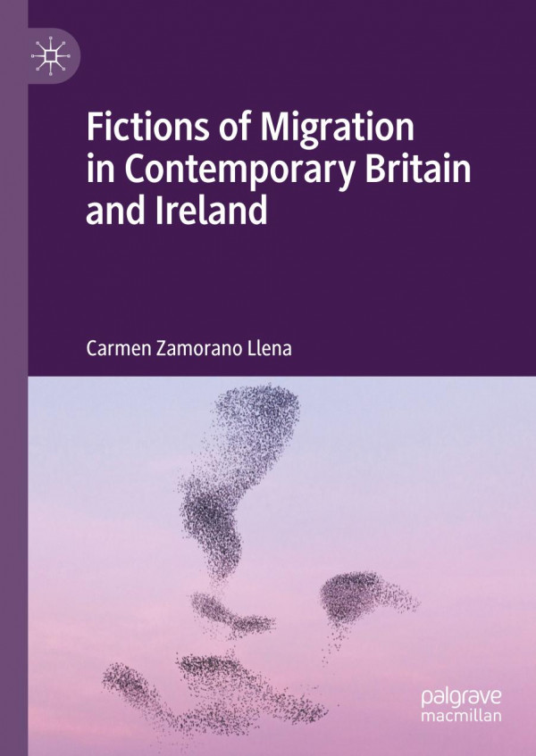 Fictions Of Migration In Contemporary Britain And Ireland 1st Ed Carmen Zamorano Llena