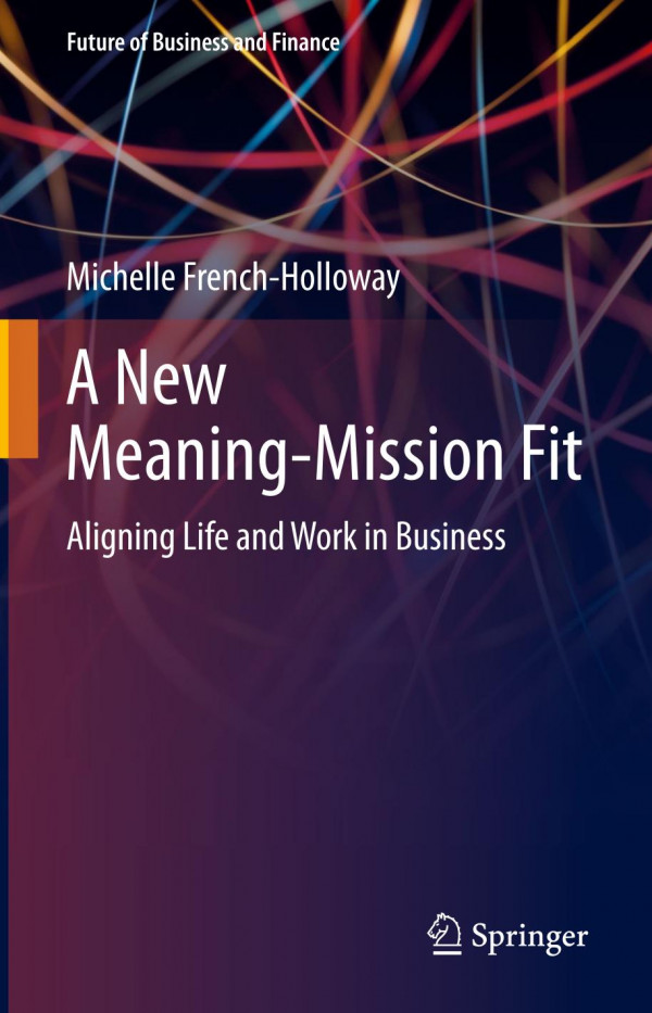 A New Meaningmission Fit Aligning Life And Work In Business 1st Ed Michelle Frenchholloway