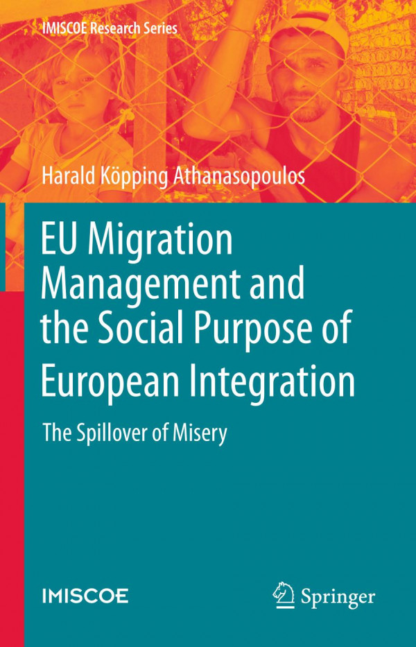 Eu Migration Management And The Social Purpose Of European Integration The Spillover Of Misery 1st Ed Harald Kpping Athanasopoulos