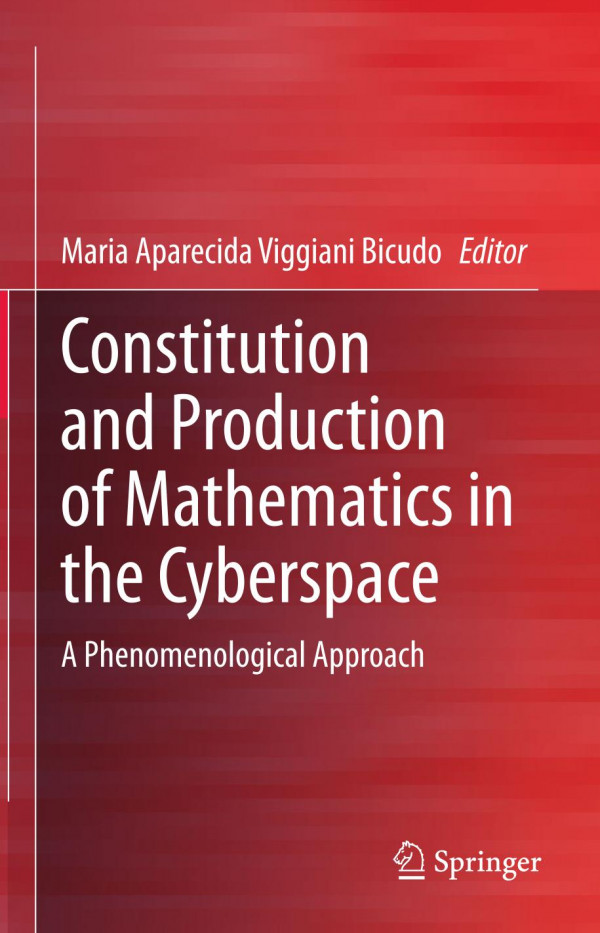 Constitution And Production Of Mathematics In The Cyberspace A Phenomenological Approach 1st Ed Maria Aparecida Viggiani Bicudo