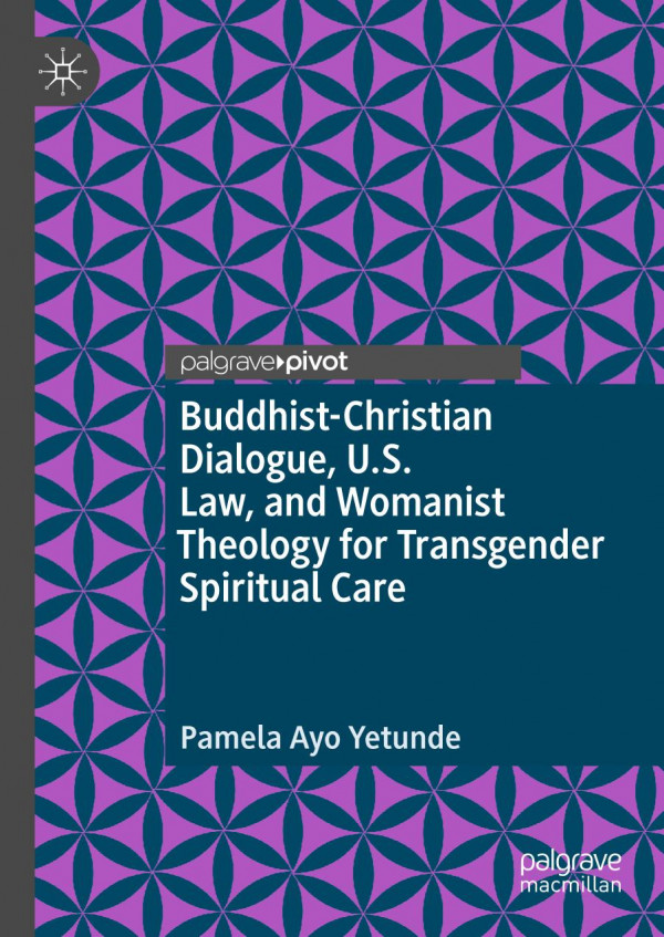 Buddhistchristian Dialogue Us Law And Womanist Theology For Transgender Spiritual Care 1st Ed Pamela Ayo Yetunde