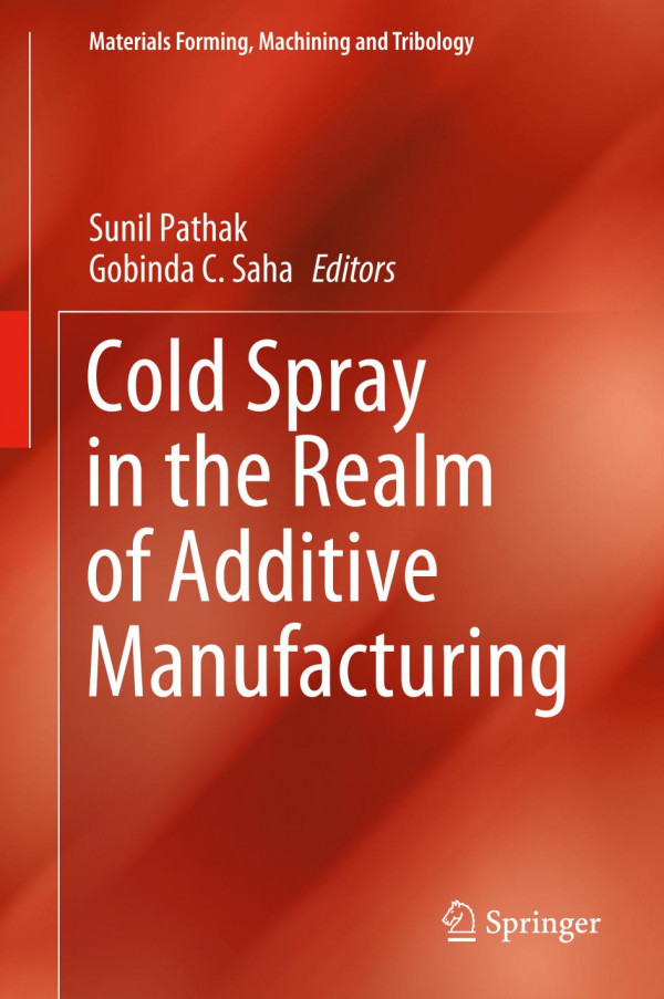 Cold Spray In The Realm Of Additive Manufacturing 1st Ed Sunil Pathak