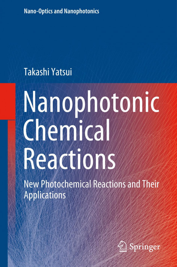 Nanophotonic Chemical Reactions New Photochemical Reactions And Their Applications 1st Ed Takashi Yatsui