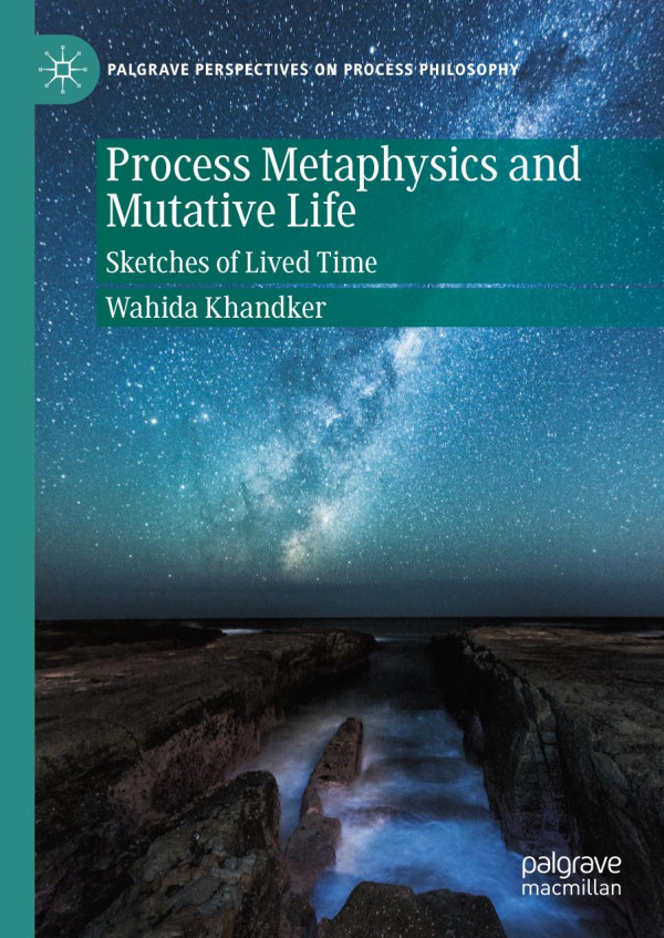 Process Metaphysics And Mutative Life Sketches Of Lived Time 1st Ed Wahida Khandker