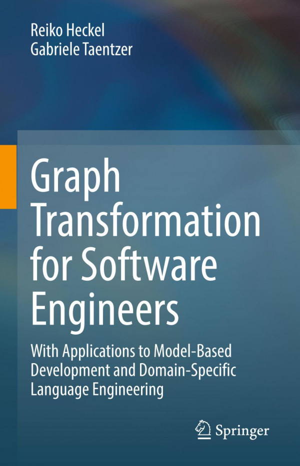 Graph Transformation For Software Engineers With Applications To Modelbased Development And Domainspecific Language Engineering 1st Ed Reiko Heckel