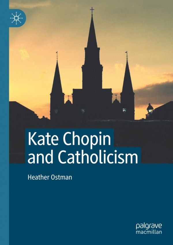 Kate Chopin And Catholicism 1st Ed Heather Ostman