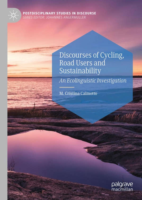 Discourses Of Cycling Road Users And Sustainability An Ecolinguistic Investigation 1st Ed M Cristina Caimotto