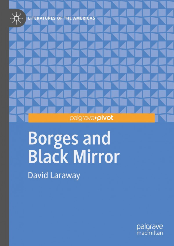 Borges And Black Mirror 1st Ed David Laraway