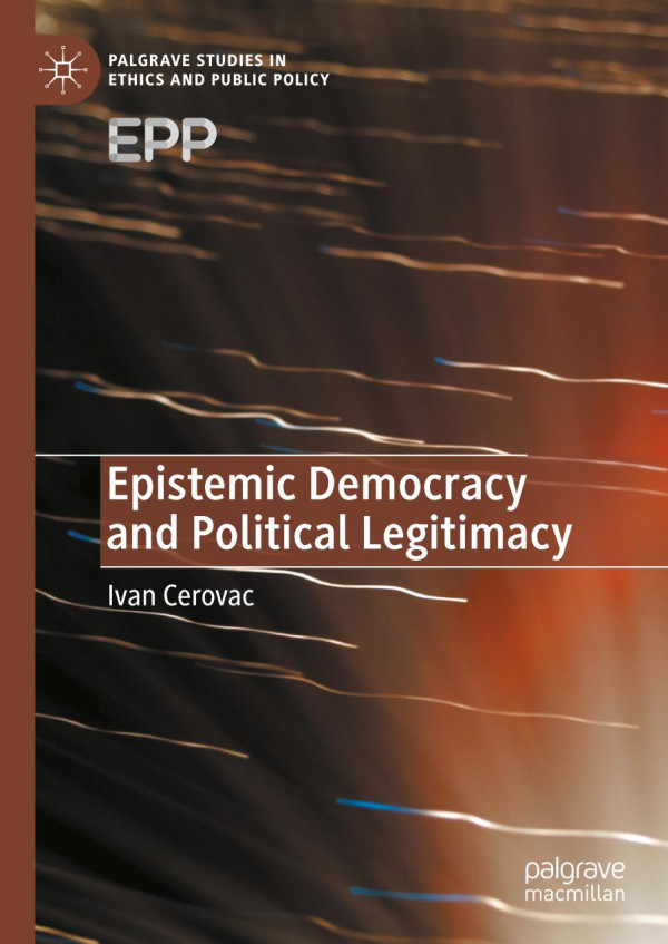 Epistemic Democracy And Political Legitimacy 1st Ed Ivan Cerovac