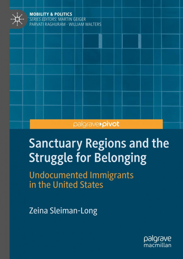 Sanctuary Regions And The Struggle For Belonging Undocumented Immigrants In The United States 1st Ed Zeina Sleimanlong