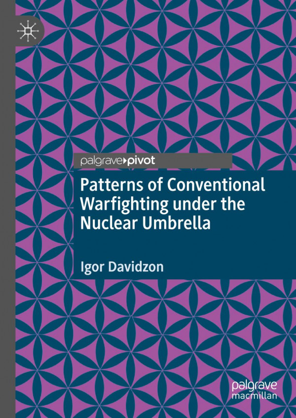 Patterns Of Conventional Warfighting Under The Nuclear Umbrella 1st Ed Igor Davidzon