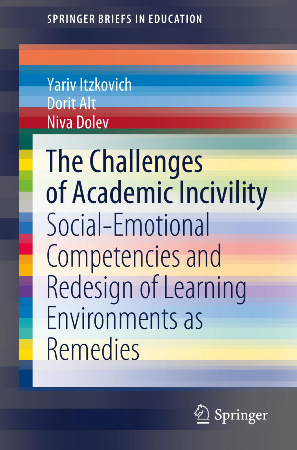 The Challenges Of Academic Incivility Socialemotional Competencies And Redesign Of Learning Environments As Remedies 1st Ed Yariv Itzkovich