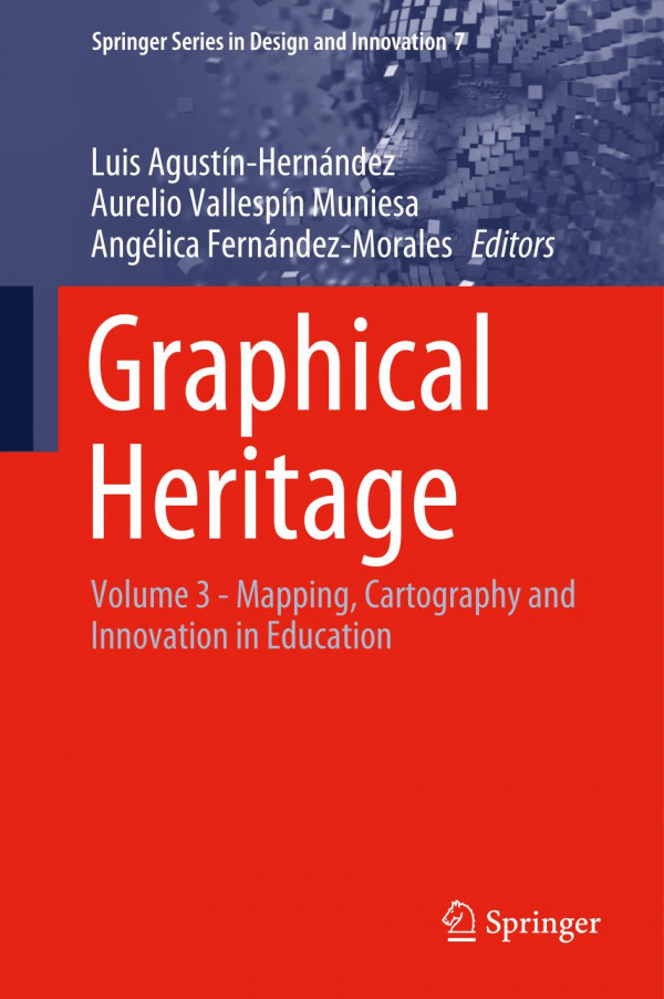 Graphical Heritage Volume 3 Mapping Cartography And Innovation In Education 1st Ed Luis Agustnhernndez