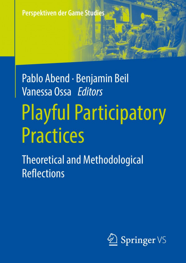 Playful Participatory Practices Theoretical And Methodological Reflections 1st Ed Pablo Abend
