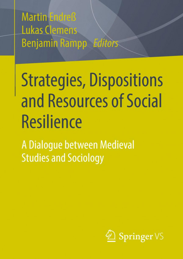Strategies Dispositions And Resources Of Social Resilience A Dialogue Between Medieval Studies And Sociology 1st Ed Martin Endress