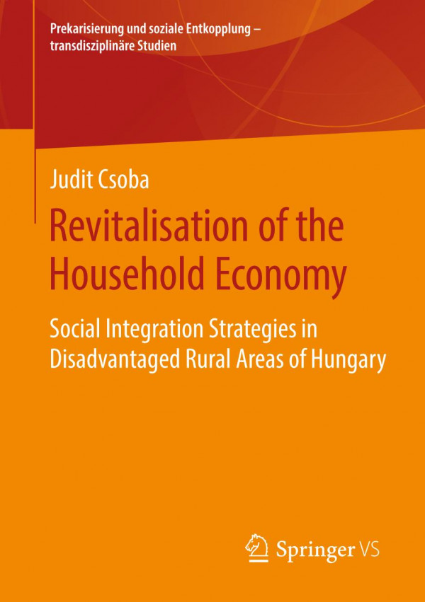 Revitalisation Of The Household Economy Social Integration Strategies In Disadvantaged Rural Areas Of Hungary 1st Ed Judit Csoba