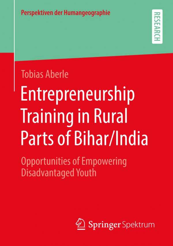Entrepreneurship Training In Rural Parts Of Biharindia Opportunities Of Empowering Disadvantaged Youth 1st Ed Tobias Aberle
