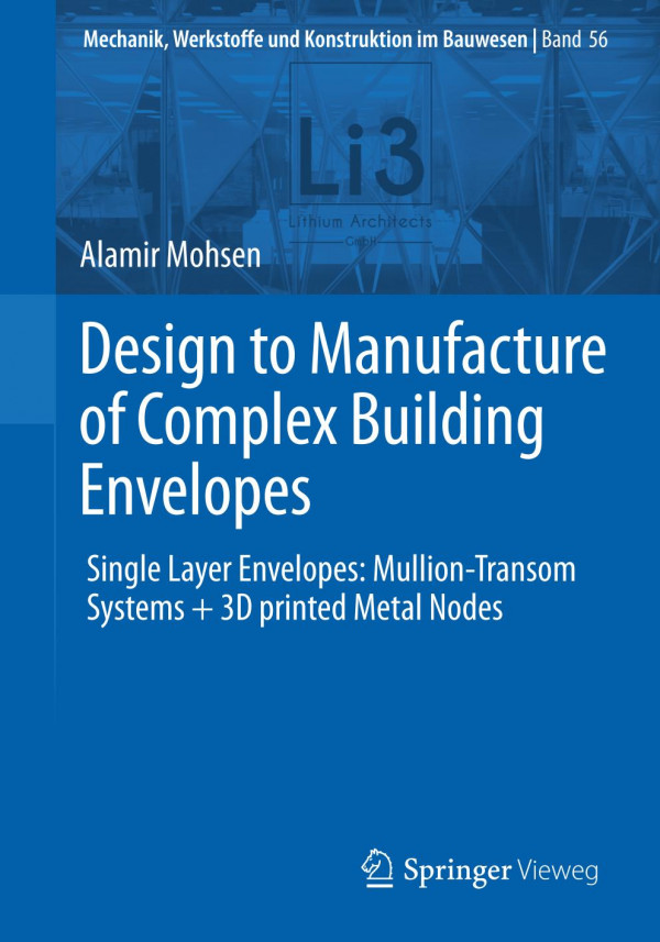 Design To Manufacture Of Complex Building Envelopes Single Layer Envelopes Mulliontransom Systems 3d Printed Metal Nodes 1st Ed Alamir Mohsen
