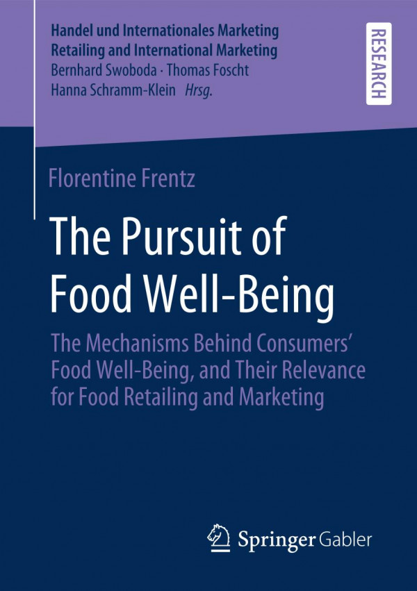 The Pursuit Of Food Wellbeing The Mechanisms Behind Consumers Food Wellbeing And Their Relevance For Food Retailing And Marketing 1st Ed Florentine Frentz