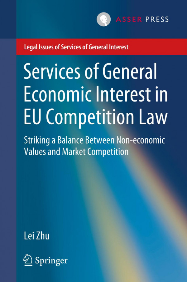 Services Of General Economic Interest In Eu Competition Law Striking A Balance Between Noneconomic Values And Market Competition 1st Ed Lei Zhu