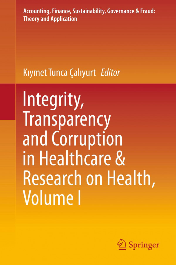 Integrity Transparency And Corruption In Healthcare Research On Health Volume I 1st Ed Kymet Tunca Alyurt