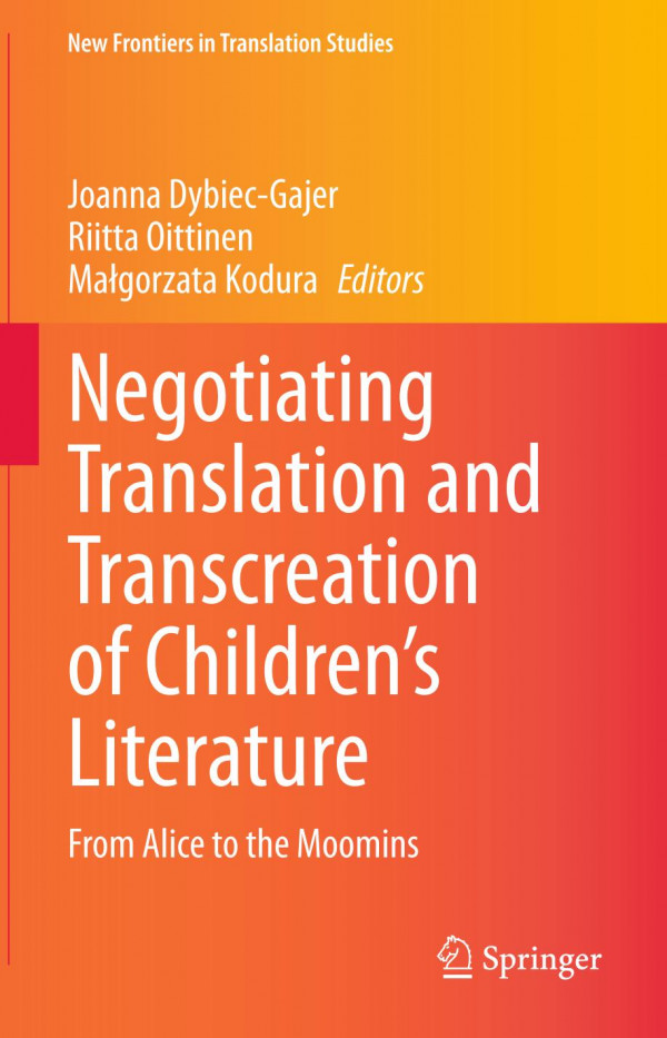 Negotiating Translation And Transcreation Of Childrens Literature From Alice To The Moomins 1st Ed Joanna Dybiecgajer