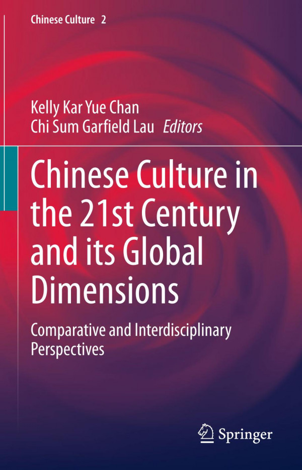 Chinese Culture In The 21st Century And Its Global Dimensions Comparative And Interdisciplinary Perspectives 1st Ed Kelly Kar Yue Chan