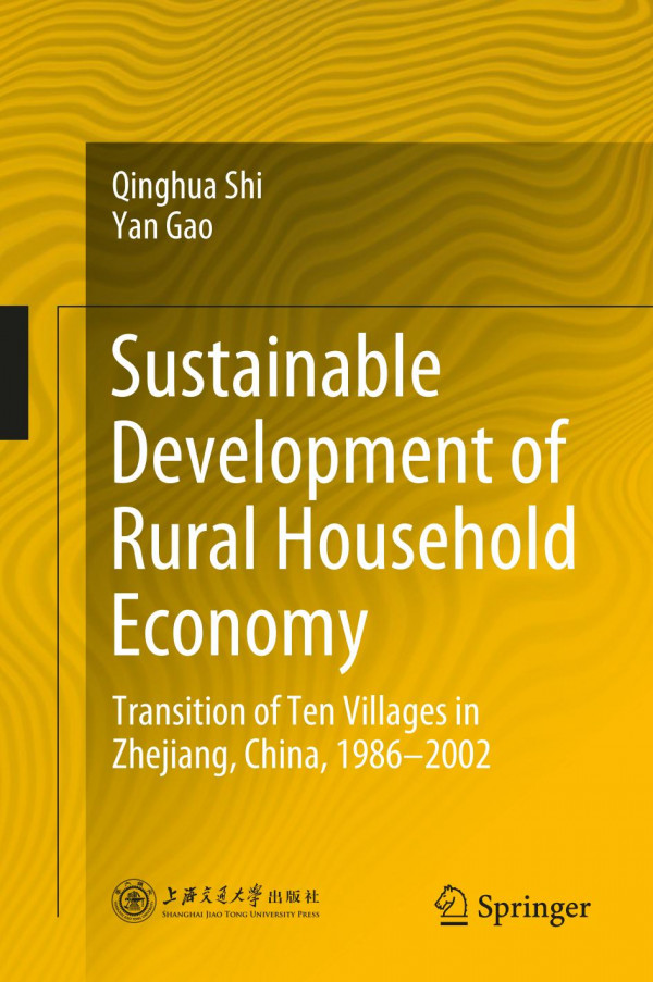 Sustainable Development Of Rural Household Economy Transition Of Ten Villages In Zhejiang China 19862002 1st Ed Qinghua Shi