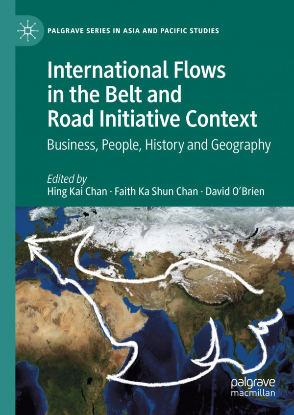 International Flows In The Belt And Road Initiative Context Business People History And Geography 1st Ed Hing Kai Chan