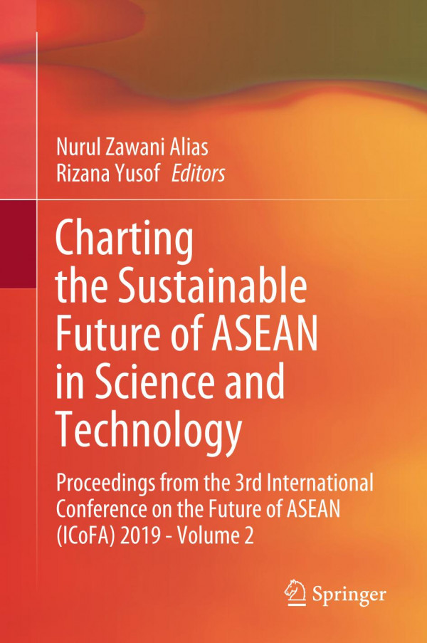 Charting The Sustainable Future Of Asean In Science And Technology Proceedings From The 3rd International Conference On The Future Of Asean Icofa 2019 Volume 2 1st Ed Nurul Zawani Alias