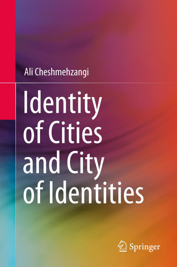 Identity Of Cities And City Of Identities 1st Ed Ali Cheshmehzangi