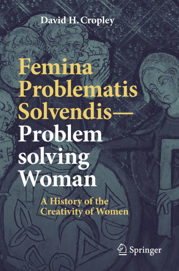 Femina Problematis Solvendisproblem Solving Woman A History Of The Creativity Of Women 1st David H Cropley