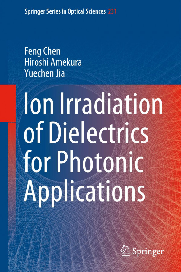 Ion Irradiation Of Dielectrics For Photonic Applications 1st Ed Feng Chen