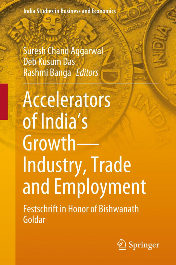 Accelerators Of Indias Growthindustry Trade And Employment Festschrift In Honor Of Bishwanath Goldar 1st Ed Suresh Chand Aggarwal