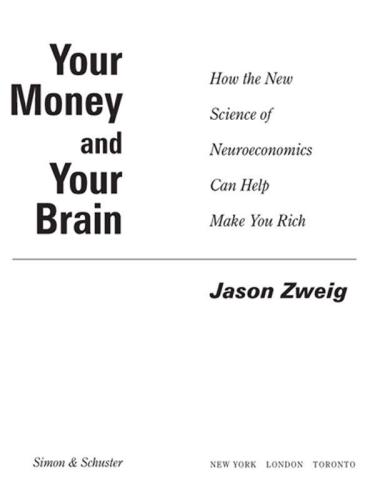 Your Money And Your Brain How The New Science Of Neuroeconomics Can Help Make You Rich First Simon Schuster Trade Pbk Edition Zweig