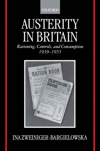 Austerity In Britain Rationing Controls And Consumption 19391955 Zweinigerbargielowska