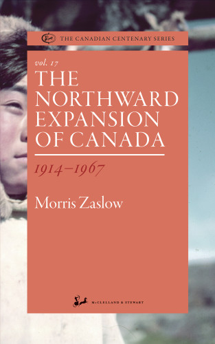 The Northward Expansion Of Canada 19141967 Morris Zaslow
