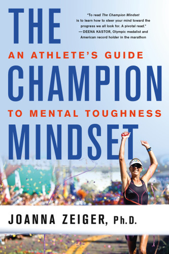 The Champion Mindset An Athletes Guide To Mental Toughness First Edition Joanna Zeiger