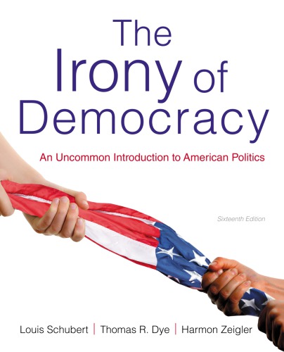 The Irony Of Democracy An Uncommon Introduction To American Politics 16th Edition Schubert